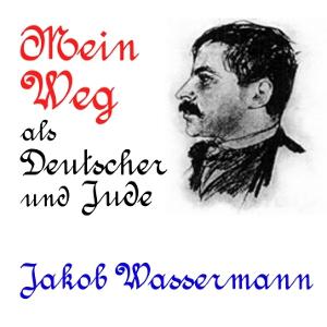 Mein Weg als Deutscher und Jude by Jakob Wassermann (1873 - 1934)