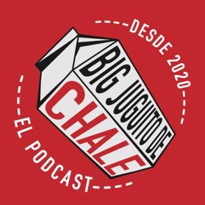 Big Juguito de Chale - Podcast