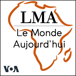 LMA - Le Monde Aujourd’hui 05h30 TU - Voix de l'Amérique