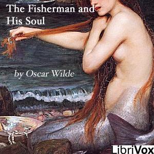 Fisherman and his Soul, The by Oscar Wilde (1854 - 1900)