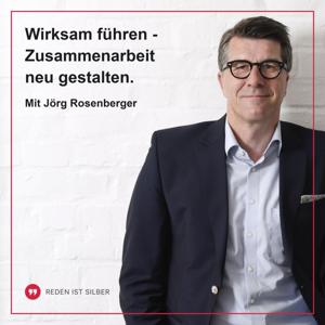 Wirksam führen - Zusammenarbeit neu gestalten. Mit Jörg Rosenberger by Jörg Rosenberger