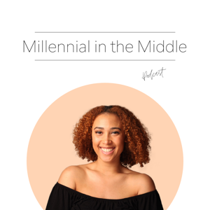 The Millennial in the Middle Podcast
