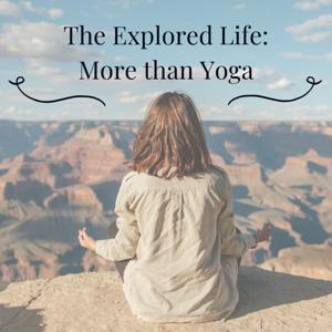 The Explored Life: More Than Yoga