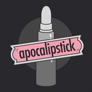 Apocalipstick: The Podcast at the End of the World