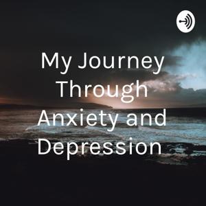 My Journey Through Anxiety and Depression