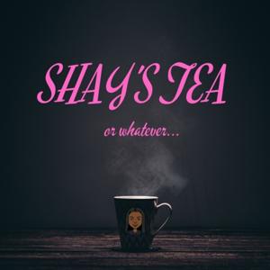 Shay's Tea or Whatever
