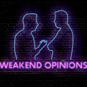 Weakend Opinions