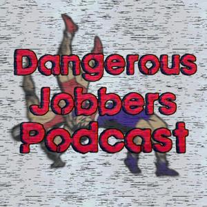 Dangerous Jobbers Wrestling Podcast