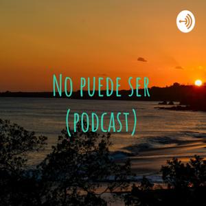 No puede ser (podcast)