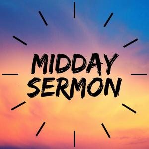 Midday Sermon Podcast