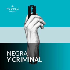 Negra y criminal by Podium Podcast