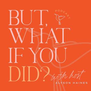 But, What If You Did? by Alyson Haines