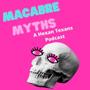 Macabre Myths by the Hexan Texans