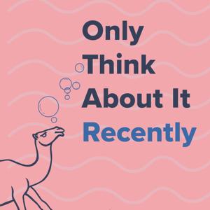 Only Think About It Recently