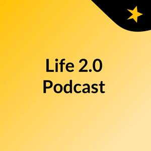 Life 2.0 Podcast