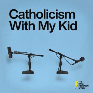 Catholicism With My Kid - The Kyle Heimann Show