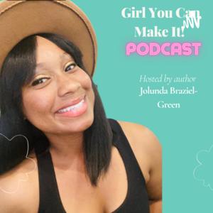 Girl You Can Make It! With Jolunda Your Purpose Coach