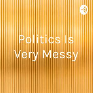 Politics Is Very Messy