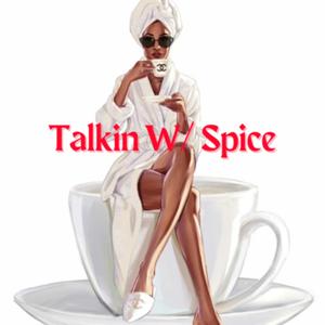 Talkin W/ Spice