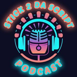 STICK 2 DA SCRIPT PODCAST