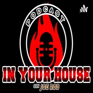 Podcast In Your House - Joe Rob