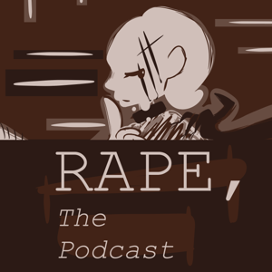 Rape, the Podcast