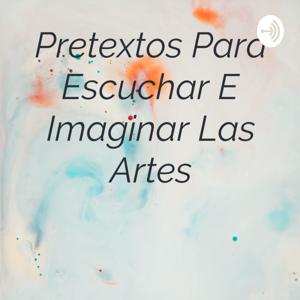 Pretextos Para Escuchar E Imaginar Las Artes