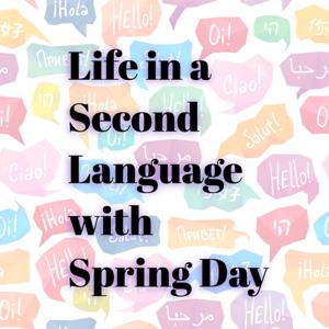 Life in a Second Language with Spring Day