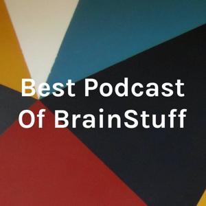 Best Podcast Of BrainStuff