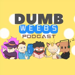 Dumb Weebs Podcast