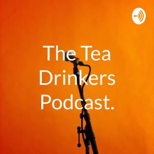 The Tea Drinkers Podcast.