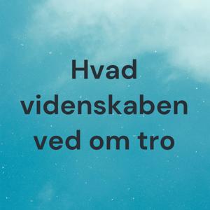 Hvad videnskaben ved om tro