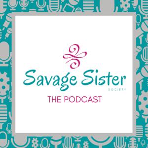 Savage Sister Society: The Podcast