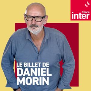 Le Billet de Daniel Morin by France Inter