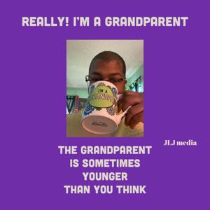 Really! I'm A Grandparent! by JLJ Media