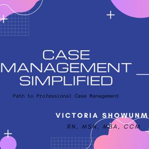 Case Management Simplified by Victoria Showunmi, RN, MSN, MBA, CCM