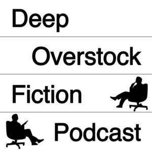 Deep Overstock Fiction Podcast