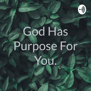 God Has Purpose For You.