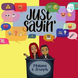 Just Sayin’ Podcast