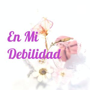 En Mi Debilidad