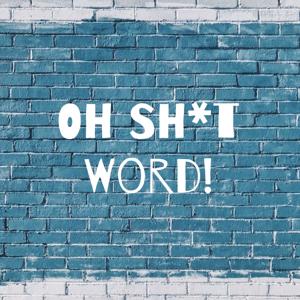 Oh Sh*t Word!