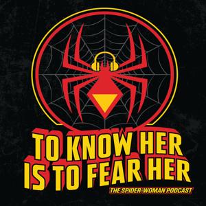 To Know Her Is To Fear Her: The Spider-Woman Podcast