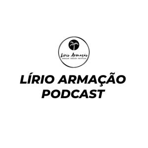 Lírio Armação Podcast