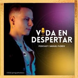 Vida en Despertar | Sanación con Miguel Flores Holistico by Miguel Flores