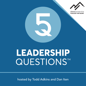 5 Leadership Questions Podcast on Church Leadership with Todd Adkins and Dan Iten by Lifeway Leadership Podcast Network