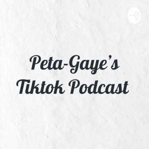 Peta-Gaye's Tiktok Podcast