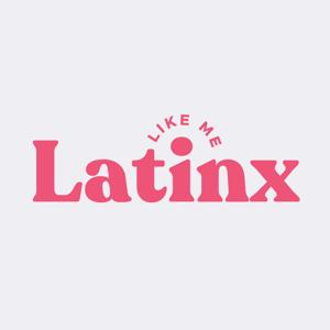 Latinx Like Me