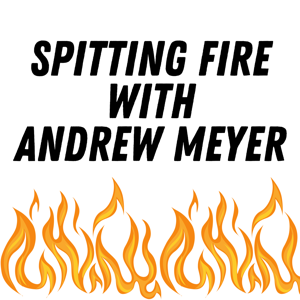 Spitting Fire with Andrew Meyer