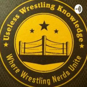 USELESS WRESTLING KNOWLEDGE PODCAST