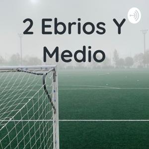 2 Ebrios Y Medio